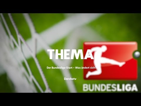 THEMA – Der Bundesliga-Start – Was ändert sich?