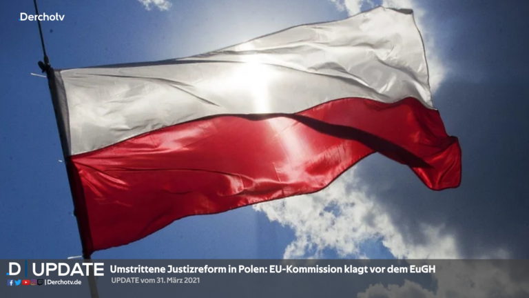 Umstrittene Justizreform in Polen: EU-Kommission klagt vor dem EuGH | UPDATE vom 31.03.21