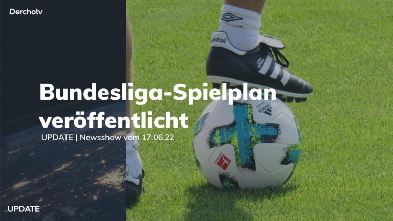 Ukraine soll EU-Kandidatenstatus bekommen, Spielplan der Bundesliga | UPDATE vom 17.06.22